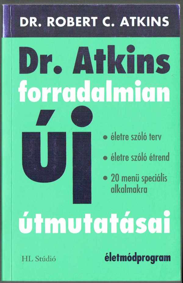 Dr.Atkins forradalmian új útmutatásai - Életmódprogram Dr.Robert C.Atkins   