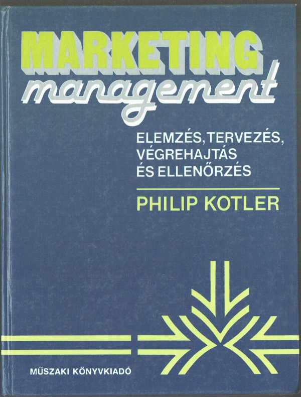 Marketing management - Elemzés, tervezés, végrehajtás és ellenőrzés Philip Kotler   