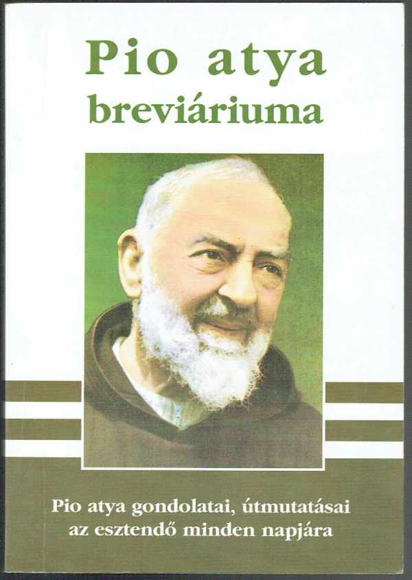 Pio atya breviáriuma - Pio atya gondolatai, útmutatásai az esztendő minden napjára  Parcz Ferenc  