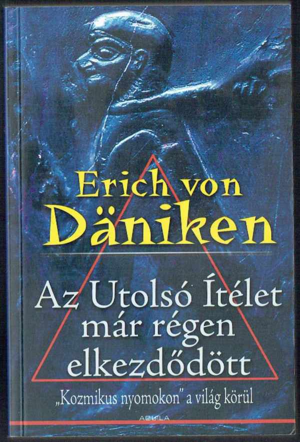 Az Utolsó Ítélet már régen elkezdődött - Kozmikus nyomokon a világ körül Erich von Däniken   