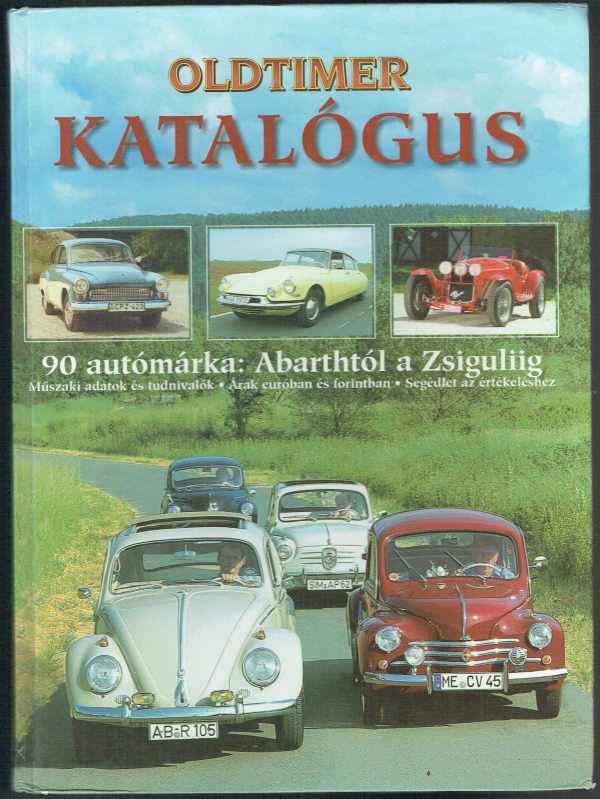 Oldtimer katalógus - 90 autómárka: Abarthtól a Zsiguliig  Ocskay Zoltán  