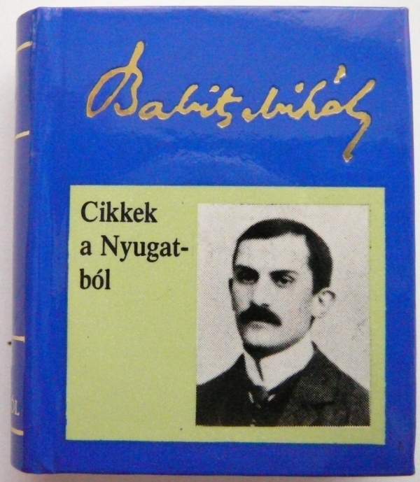 Cikkek a Nyugatból 1908-1919 (MINIKÖNYV!) Babits Mihály Téglás János kereskedelmi forgalomba nem került 