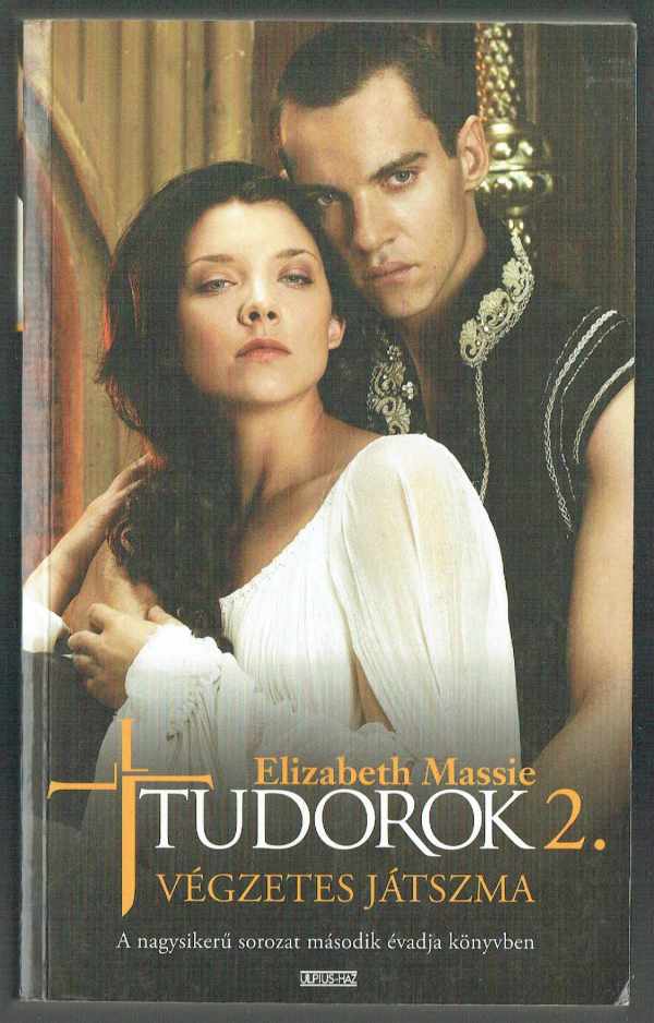 Tudorok 2 - Végzetes játszma Elizabeth Massie   