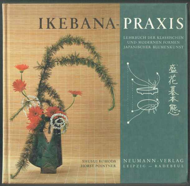 Ikebana-Praxis - Lehrbuch der klassischen und modernen Formen japanisher Blumentkunst Horst Pointner, Shusui Komoda  Ikebana-készítés - A japán virágművészet klasszikus és modern formáinak tankönyve 