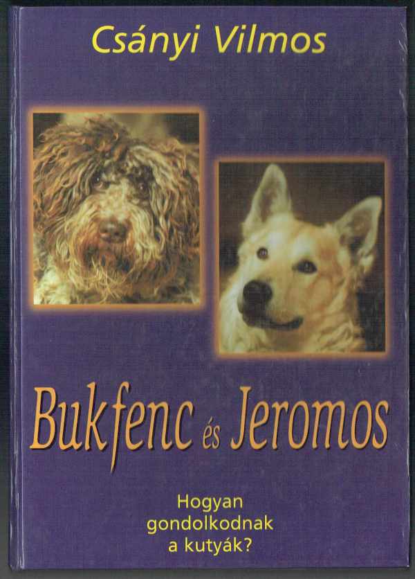Bukfenc és Jeromos - Hogyan gondolkodnak a kutyák Csányi Vilmos   