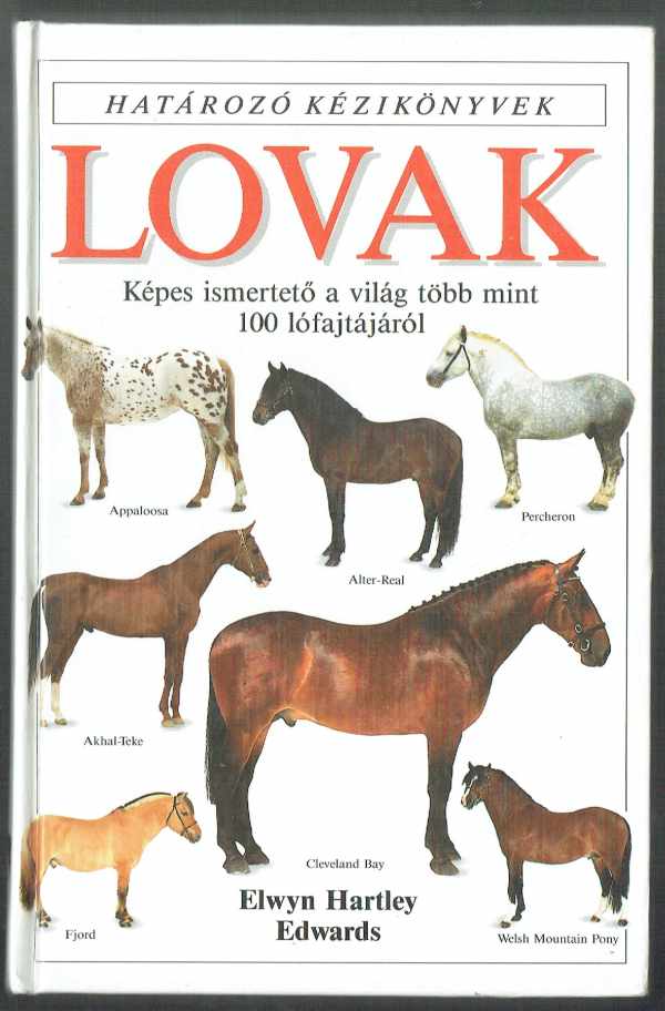 Lovak – Képes ismertető a világ több mint 100 lófajtájáról Elwyn Hartley Edwards   