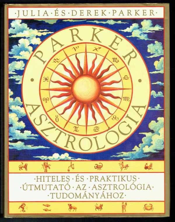 Asztológia – Hiteles és praktikus útmutató az asztrológia tudományához Derek Parker, Julia Parker   