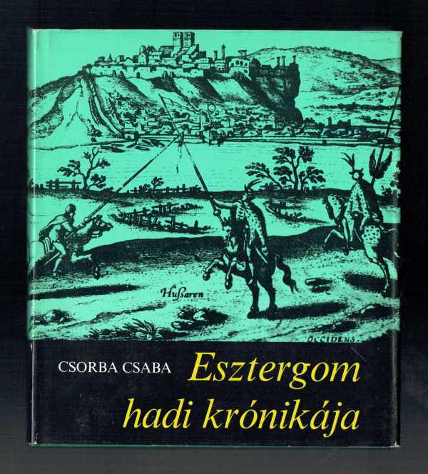 Esztergom hadi krónikája Csorba Csaba   