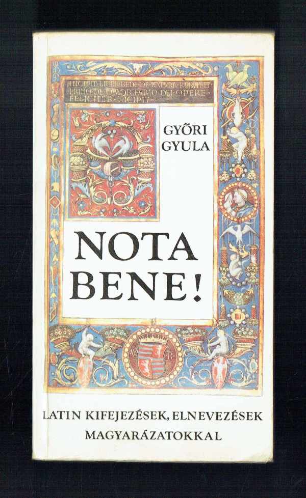 Nota bene! - Latin kifejezések, elnevezések magyarázatokkal Győri Gyula   