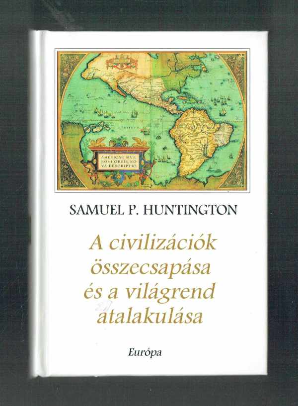 A civilizációk összecsapása és a világrend átalakulása Samuel P. Huntington   