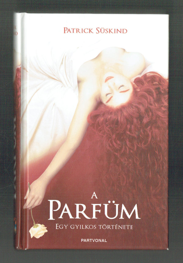 A parfüm – egy gyilkos története Patrick Süskind   