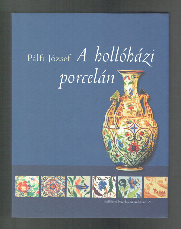 A hollóházi porcelán Pálfi József   