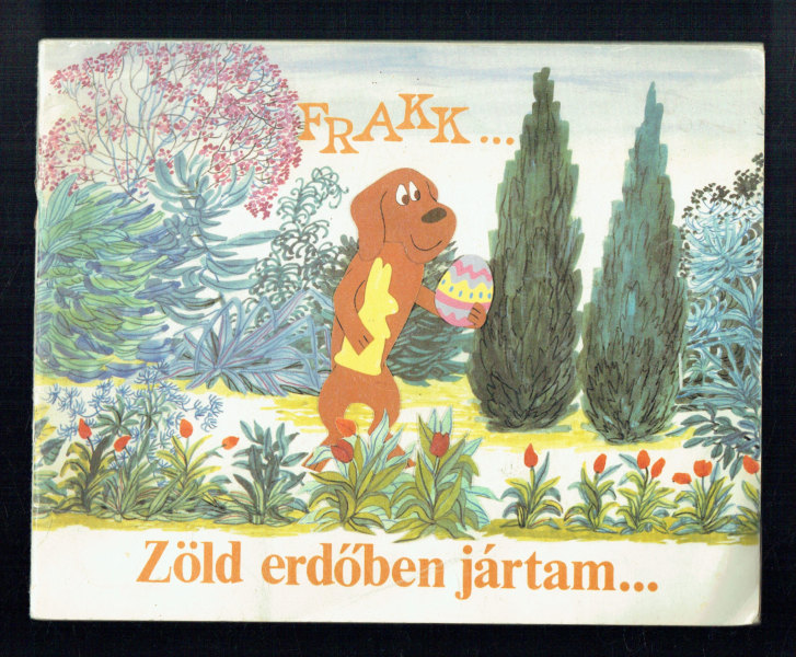 Frakk – Zöld erdőben jártam… Bálint Ágnes, Cseh András, Várnai György  Rajzolták Radvány Zsuzsa és Somos Zsuzsa 