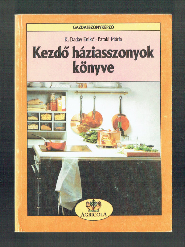 Kezdő háziasszonyok könyve K. Daday Enikő, Pataki Mária   