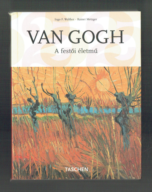 Van Gogh A festői életmű Ingo F. Walther, Rainer Metzger   