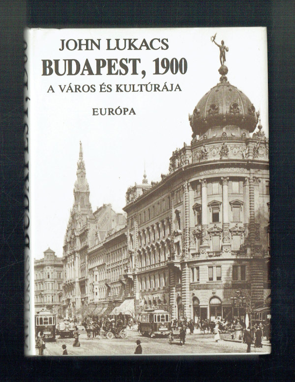 Budapest, 1900  A város és kultúrája John Lukács   