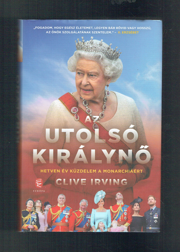 Az utolsó királynő  Hetven év küzdelem a monarchiáért Clive Irving   