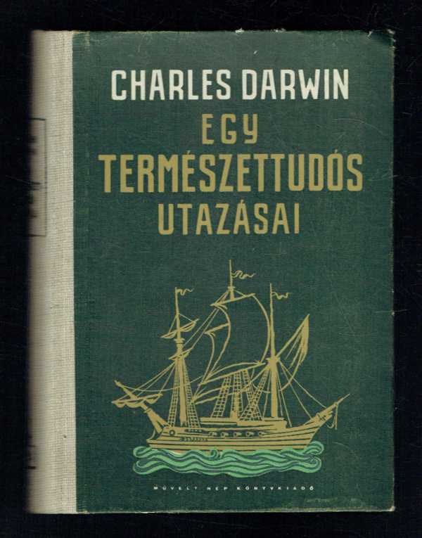 Egy természettudós utazásai Charles Darwin Egy természettudós utazásai Charles Darwin