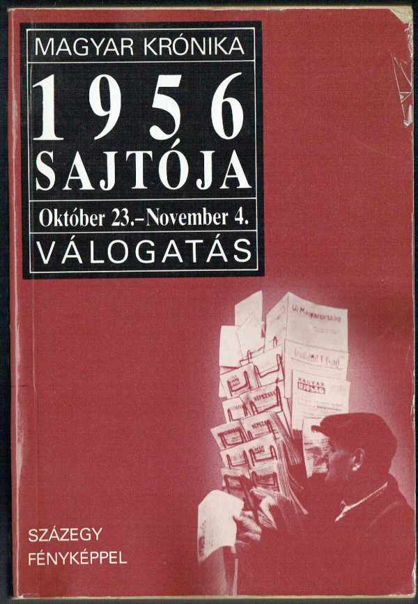 1956 sajtója - Október 23.-November 4. - válogatás  Szalay Hanna