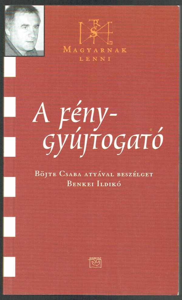 A fénygyújtogató - Böjte Csaba atyával beszélget Benkei Ildikó Benkei Ildikó A fénygyújtogató - Böjte Csaba atyával beszélget Benkei Ildikó Benkei Ildikó
