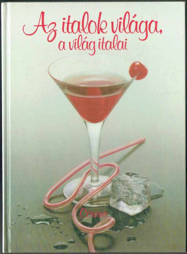 Az italok világa, a világ italai Antal B. Gábor, Hajós Katalin Az italok világa, a világ italai Antal B. Gábor, Hajós Katalin