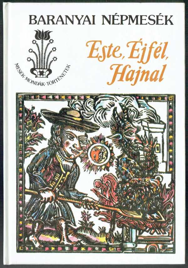 Baranyai népmesék - Este, Éjfél, Hajnal Banó István, Gyulai Líviusz illusztrációival  