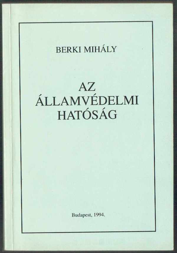 Az államvédelmi hatóság Berki Mihály Az államvédelmi hatóság Berki Mihály