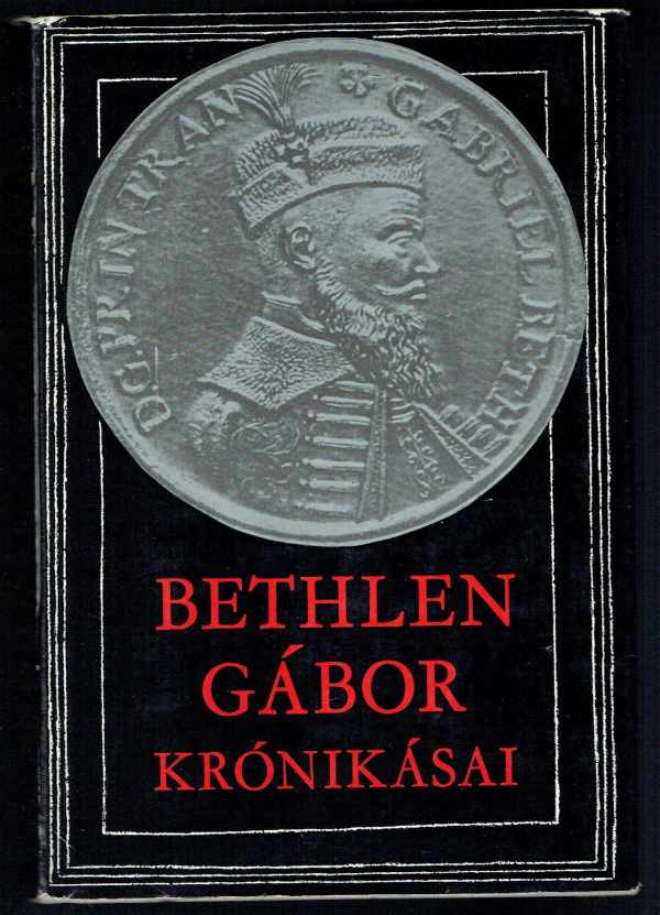 Bethlen Gábor krónikásai Makkai László Bethlen Gábor krónikásai Makkai László