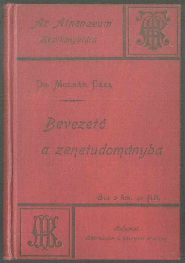 Bevezető a zenetudományba - A zene elmélete, története és aesthetikája 1. Kötet Dr.Molnár Géza Bevezető a zenetudományba - A zene elmélete, története és aesthetikája 1. Kötet Dr.Molnár Géza