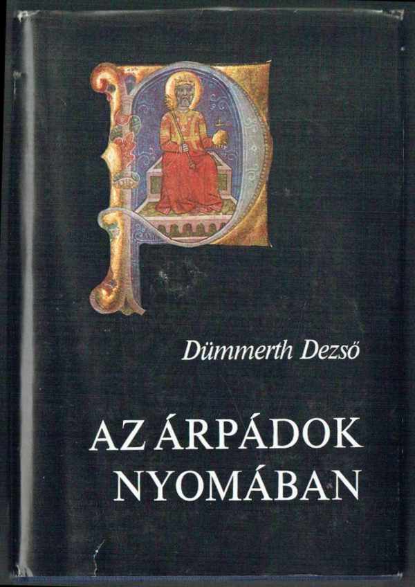Az Árpádok nyomában Dümmerth Dezső Az Árpádok nyomában Dümmerth Dezső