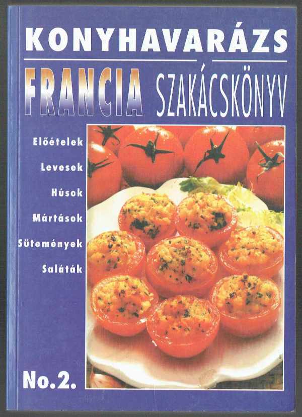 Francia szakácskönyv - Konyhavarázs Makarész Miklós Francia szakácskönyv - Konyhavarázs Makarész Miklós