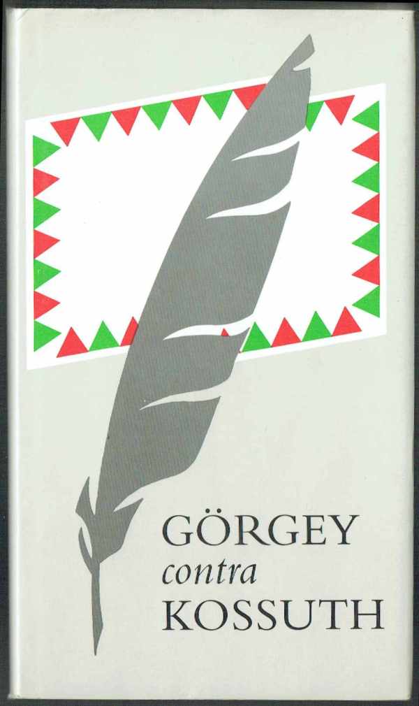 Görgey contra Kossuth Pusztaszeri László Görgey contra Kossuth Pusztaszeri László