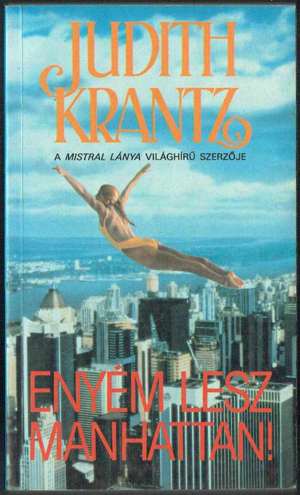 Enyém lesz Manhattan! Judith Krantz Enyém lesz Manhattan! Judith Krantz