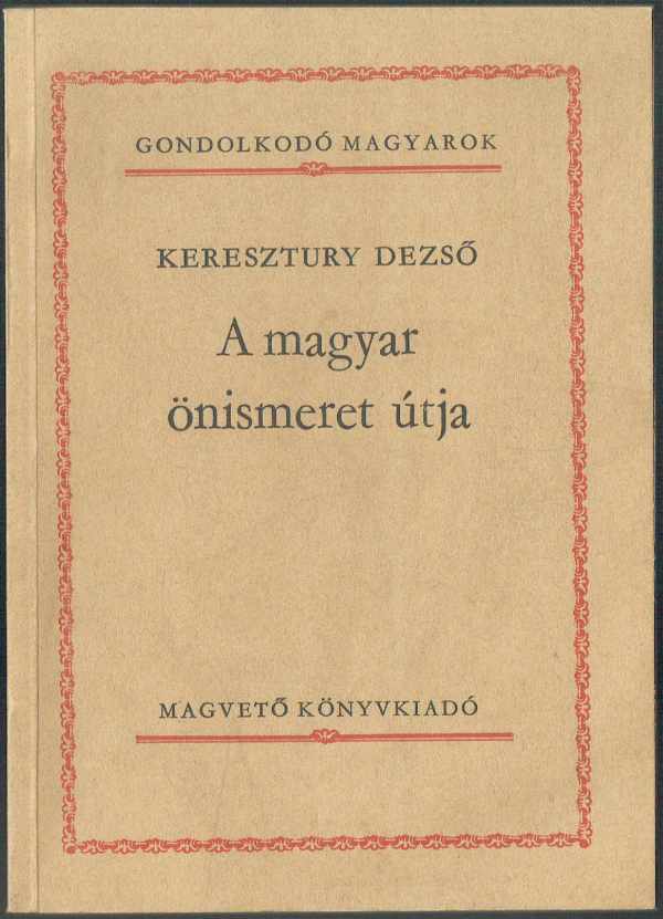 A magyar önismeret útja Keresztury Dezső A magyar önismeret útja Keresztury Dezső