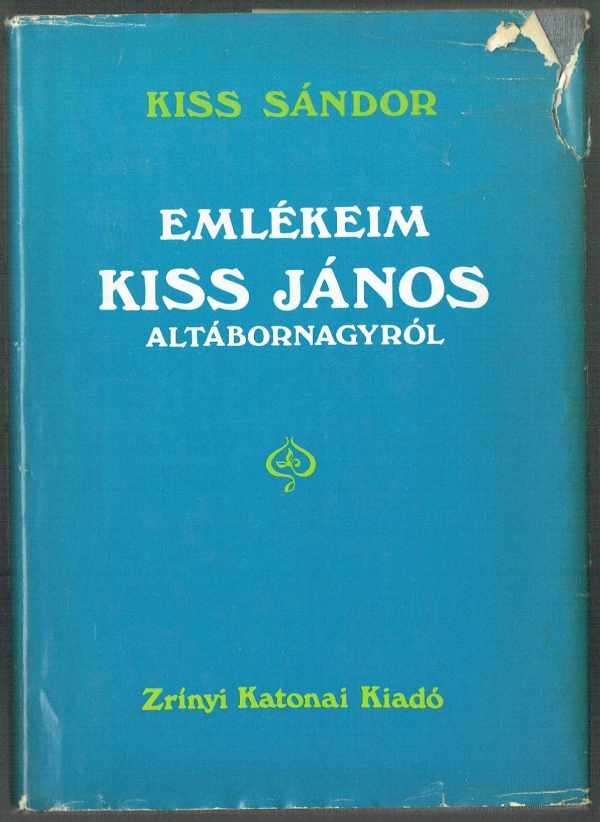 Emlékeim Kiss János altábornagyról Kiss Sándor