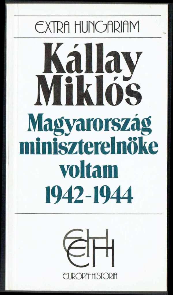 Magyarország miniszterelnöke voltam 1942-1944 I-II. Kállay Miklós Magyarország miniszterelnöke voltam 1942-1944 I-II. Kállay Miklós