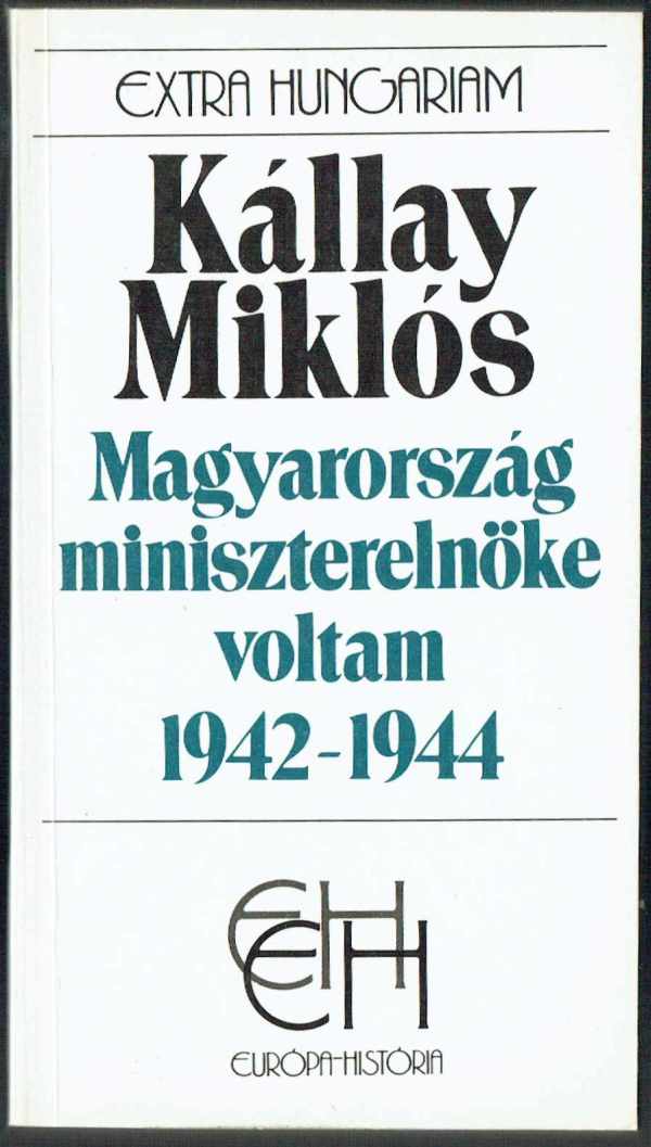 Magyarország miniszterelnöke voltam 1942-1944 I-II. Kállay Miklós Magyarország miniszterelnöke voltam 1942-1944 I-II. Kállay Miklós