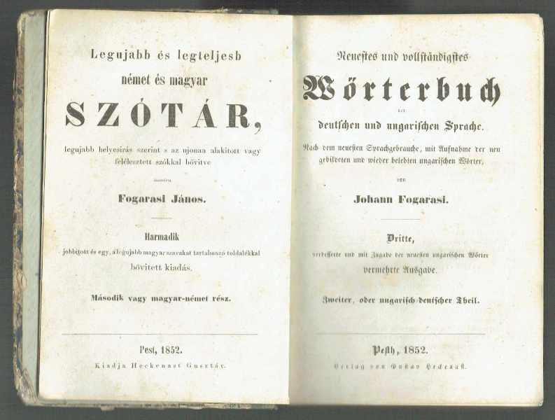 Legújabb és legteljesebb német és magyar szótár - Neuestes un vollstandigstes Wörterbuch der deutchen und ungarischen Sprache Johann Fogarasi Legújabb és legteljesebb német és magyar szótár - Neuestes un vollstandigstes Wörterbuch der deutchen und ungarischen Sprache Johann Fogarasi