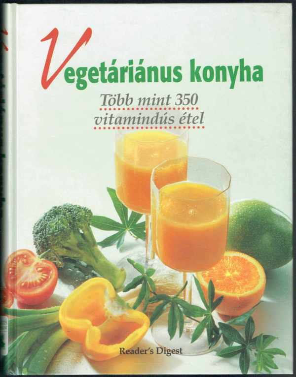 Vegetáriánus konyha - Több mint 350 vitamindús étel - Reader's Digest   