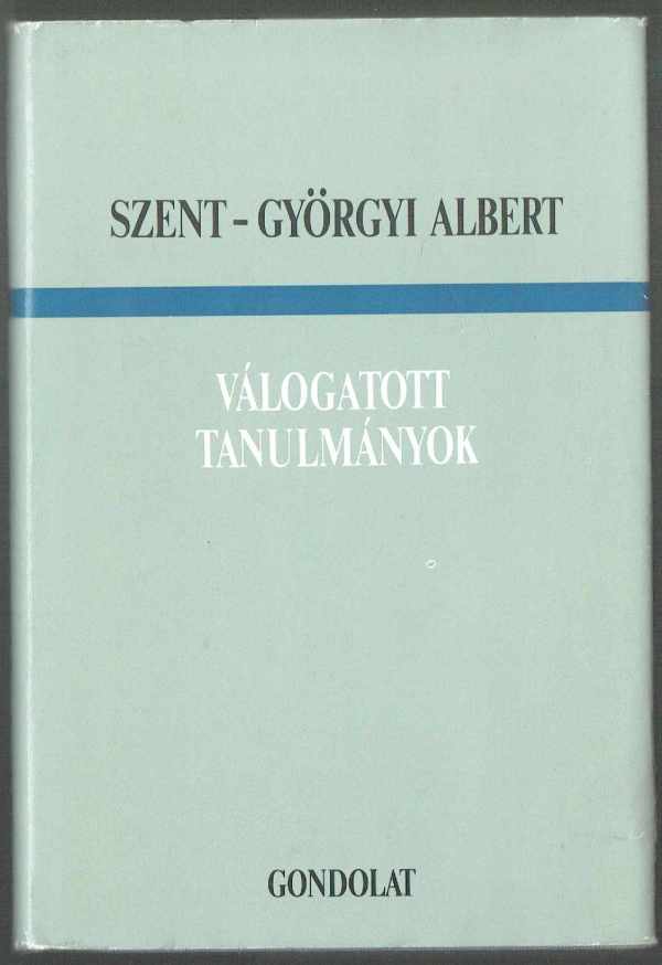 Válogatott tanulmányok Szent-Györgyi Albert Válogatott tanulmányok Szent-Györgyi Albert