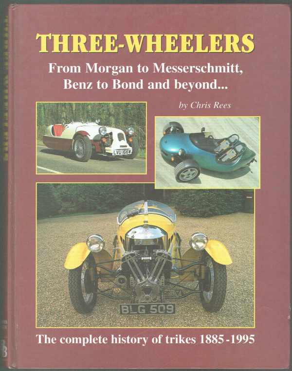 Three-wheelers - From Morgan to Messerschmitt, Benz to Bond and beyond... - The complete history of trikes 1885-1995 Chris Rees Three-wheelers - From Morgan to Messerschmitt, Benz to Bond and beyond... - The complete history of trikes 1885-1995 Chris Rees