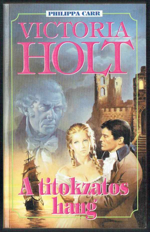 A titokzatos hang Philippa Carr, Victoria Holt A titokzatos hang Philippa Carr, Victoria Holt