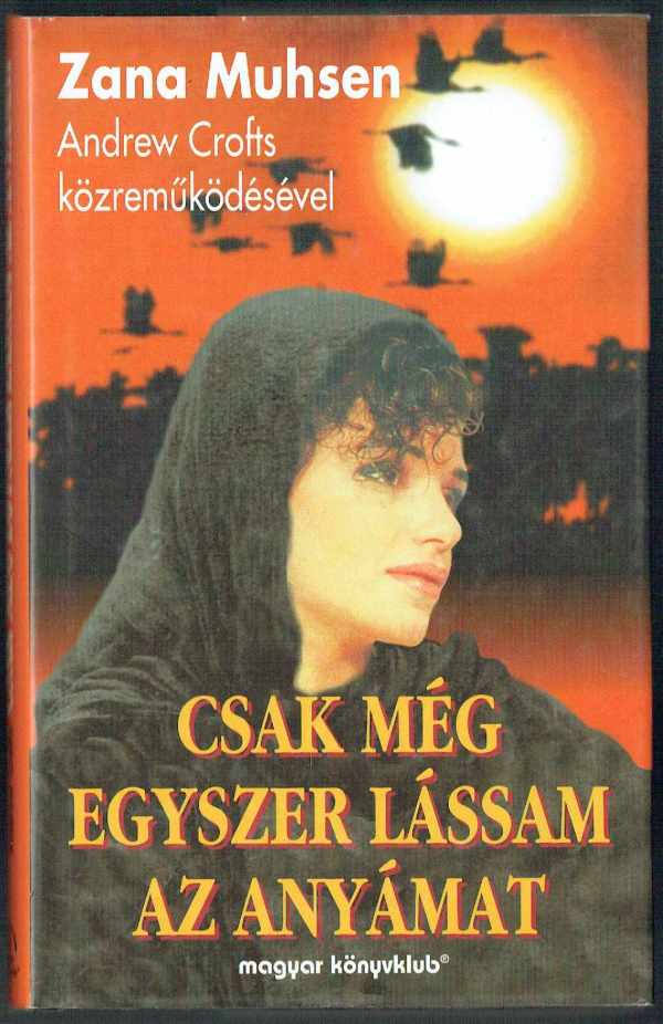 Csak még egyszer lássam az anyámat Andrew Crofts, Zana Muhsen Csak még egyszer lássam az anyámat Andrew Crofts, Zana Muhsen