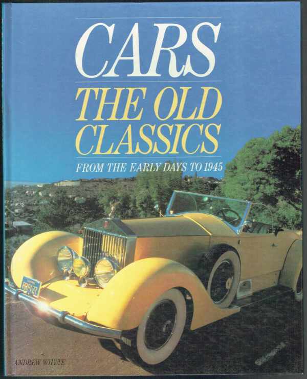 Cars - The Old Classics from the Early Days to 1945 Andrew Whyte