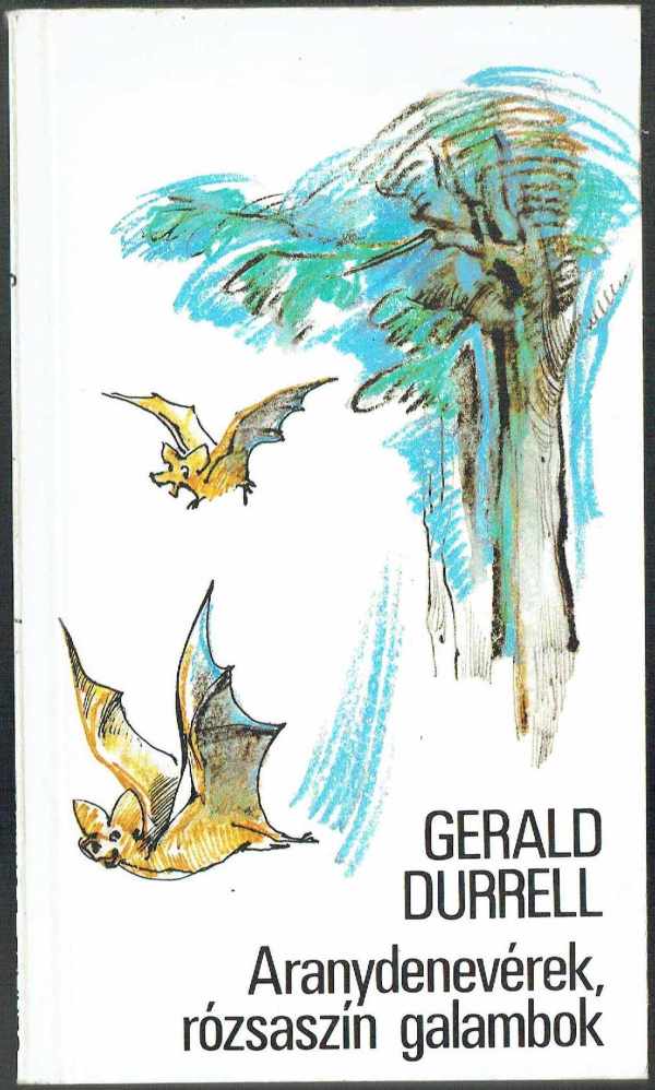 Aranydenevérek, rózsaszín galambok Gerald Durrell  