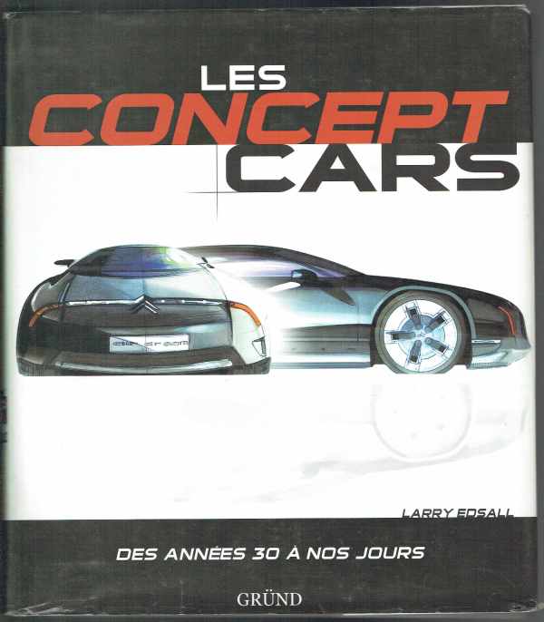 Les Concept Cars des Années 300 á Nos Jours Larry Edsall  