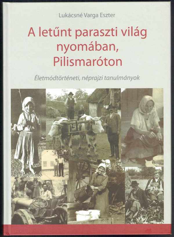 A letűnt paraszti világ nyomában, Pilismaróton Lukácsné Varga Eszter