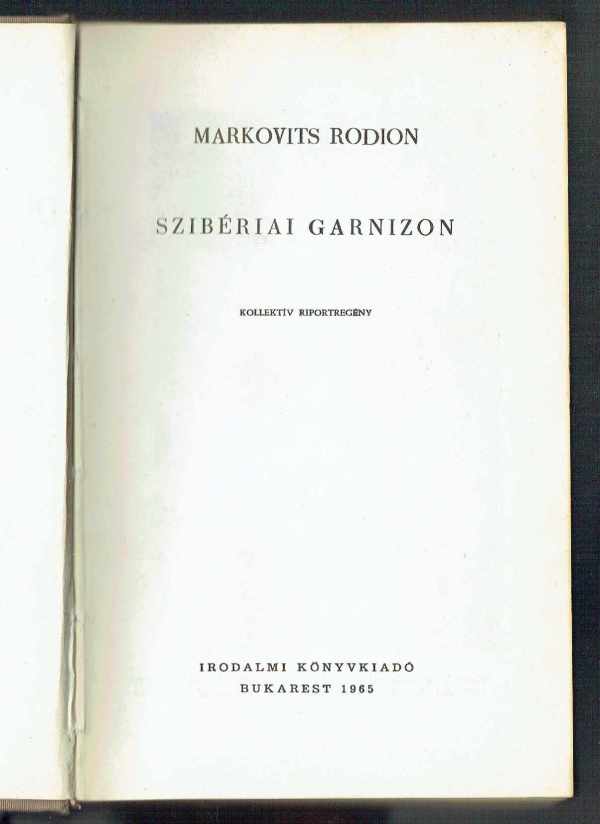 Szibériai garnizon – Kollektív riportregény Markovits Rodion Szibériai garnizon – Kollektív riportregény Markovits Rodion