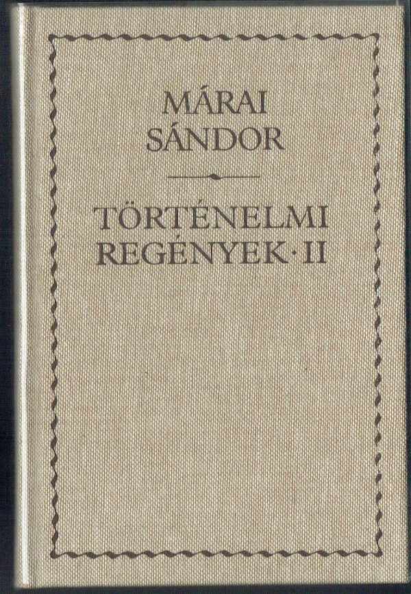 Történelmi regények I-II. kötet Márai Sándor Történelmi regények I-II. kötet Márai Sándor