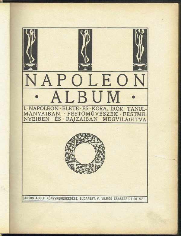 Napoleon album - I. Napoleon élete és kora Napoleon album - I. Napoleon élete és kora